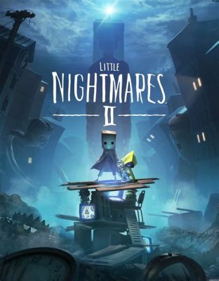 Little Nightmares II: A Journey Through Childhood Fears and Existential Dread?